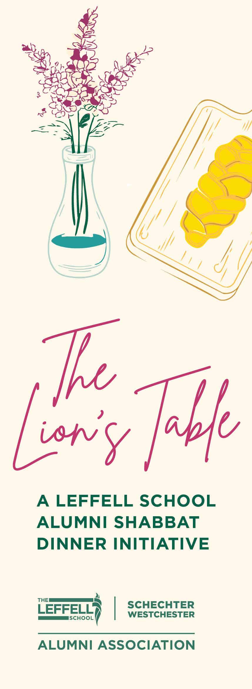 The Lions Table: Alumni Shabbat Dinner Initiative (pink script words on a crea colored background with a hand drawn flower arrangement and challah loaf)